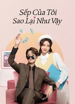 Sếp Của Tôi Sao Lại Như Vậy - Love Me Like I Do (2023) Sếp Của Tôi Sao Lại Như Vậy - Love Me Like I Do (2023)