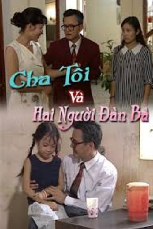 Cha Tôi Và Hai Người Đàn Bà - My Father and His Two Women (1996) Cha Tôi Và Hai Người Đàn Bà - My Father and His Two Women (1996)