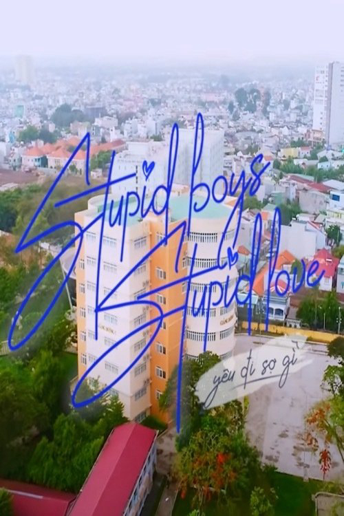 YÊU ĐI SỢ GÌ - Stupid Boys Stupid Love (2021) YÊU ĐI SỢ GÌ - Stupid Boys Stupid Love (2021)